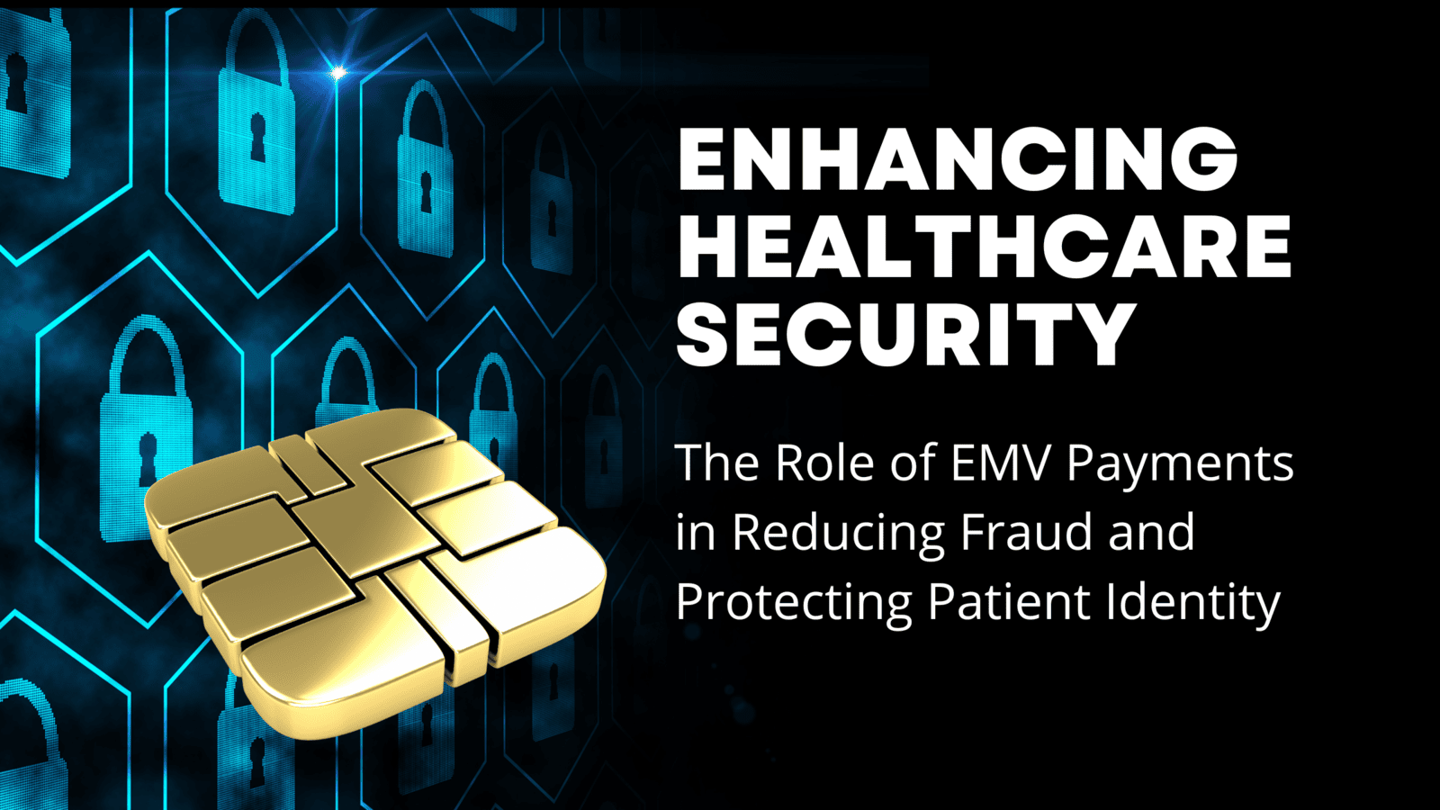 Enhancing Healthcare Security: The Role of EMV Payments in Reducing Fraud and Protecting Patient Identity